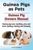 Guinea Pigs as Pets. Guinea Pig Owners Manual. Guinea pig care, handling, pros and cons, feeding, training and showing. di Ludwig Ledgewood edito da LIGHTNING SOURCE INC