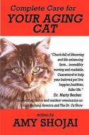 Complete Care For Your Aging Cat di Amy Shojai edito da Who Dares Wins