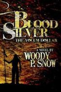 Blood Silver: The Yocum Dollar di Woody P. Snow edito da Pen-L Publishing