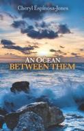 An Ocean Between Them di Cheryl Espinosa-Jones edito da SAPPHIRE BOOKS PUB