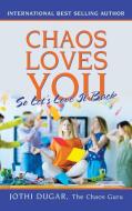 Chaos Loves You di Dugar Jothi Dugar edito da Balboa Press
