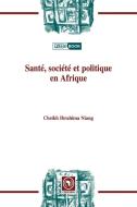 Santé, société et politiqueen Afrique di Cheikh Ibrahima Niang edito da Codesria