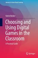 Choosing and Using Digital Games in the Classroom di Katrin Becker edito da Springer-Verlag GmbH