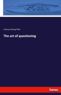 The art of questioning di Joshua Girling Fitch edito da hansebooks