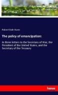 The policy of emancipation: di Robert Dale Owen edito da hansebooks