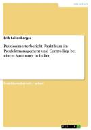 Praxissemesterbericht. Praktikum im Produktmanagement und Controlling bei einem Autobauer in Indien di Erik Leitenberger edito da GRIN Verlag