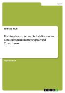 Trainingskonzepte zur Rehabilitation von Rotatorenmanschettenruptur und Coxarthrose di Michelle Krull edito da GRIN Verlag