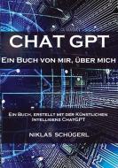 Chat GPT - Ein Buch von mir, über mich di Niklas Schügerl edito da tredition