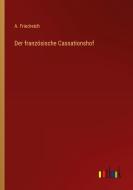 Der französische Cassationshof di A. Friedreich edito da Outlook Verlag