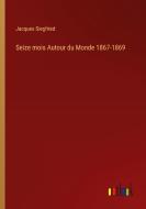 Seize mois Autour du Monde 1867-1869 di Jacques Siegfried edito da Outlook Verlag