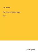 The Flora of British India di J. D. Hooker edito da Anatiposi Verlag