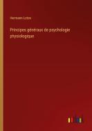 Principes généraux de psychologie physiologique di Hermann Lotze edito da Outlook Verlag