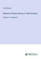 Memoirs of Doctor Burney; In Three Volumes di Fanny Burney edito da Megali Verlag