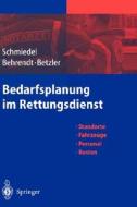 Bedarfsplanung Im Rettungsdienst: Standorte - Fahrzeuge - Personal - Kosten di Reinhard Schmiedel, Holger Behrendt, Emil Betzler edito da Springer