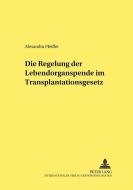 Die Regelung der Lebendorganspende im Transplantationsgesetz di Alexandra Pfeiffer edito da Lang, Peter GmbH