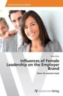 Influences of Female Leadership on the Employer Brand di Irena Stotz edito da AV Akademikerverlag