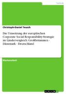 Die Umsetzung der europäischen Corporate Social Responsibility-Strategie im Ländervergleich: Großbritannien - Dänemark - di Christoph-Daniel Teusch edito da GRIN Publishing