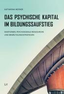 Das Psychische Kapital im Bildungsaufstieg di Katharina Werner edito da Lit Verlag