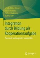 Integration durch Bildung als Kooperationsaufgabe di Sybille Stöbe-Blossey, Karola Köhling, Philipp Hackstein, Marina Ruth edito da Springer-Verlag GmbH