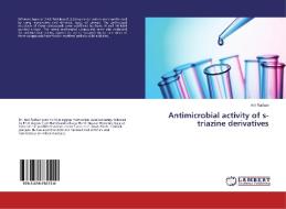 Antimicrobial activity of s-triazine derivatives di Anil Rathavi edito da LAP Lambert Academic Publishing