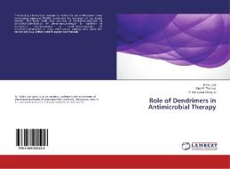 Role of Dendrimers in Antimicrobial Therapy di Jobin Jose, Simi P. Thomas, R. Narayana Charyulu edito da LAP Lambert Academic Publishing