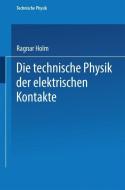 Die technische Physik der elektrischen Kontakte di Ragnar Holm edito da Springer Berlin Heidelberg