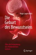 Die Geburt des Bewusstseins di Hugo Lagercrantz edito da Springer-Verlag GmbH