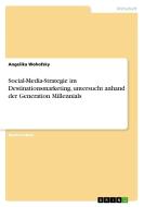 Social-Media-Strategie im Destinationsmarketing, untersucht anhand der Generation Millennials di Angelika Wohofsky edito da GRIN Verlag