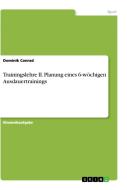 Trainingslehre II. Planung eines 6-wöchigen Ausdauertrainings di Dominik Conrad edito da GRIN Verlag