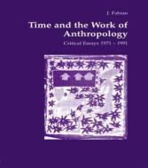 Time And The Work Of Anthropology di Johanne Fabian edito da Harwood-academic Publishers