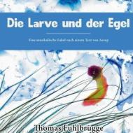 Die Larve Und Der Egel di Thomas Fuhlbrugge edito da Books On Demand