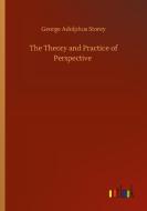 The Theory and Practice of Perspective di George Adolphus Storey edito da Outlook Verlag