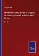 Introduction to the Literature of Europe, in the Fifteenth, Sixteenth, and Seventeenth Centuries di Henry Hallam edito da Salzwasser-Verlag