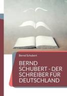 Bernd Schubert - Der Schreiber für Deutschland di Bernd Schubert edito da Books on Demand