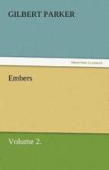 Embers, Volume 2. di Gilbert Parker edito da TREDITION CLASSICS