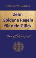 Zehn Goldene Regeln für dein Glück di Thomas Damran Landsberg edito da Books on Demand
