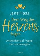 Dem Weg des Herzens folgen di Jana Haas edito da Trinity-Verlag