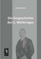 Die Vorgeschichte des 1. Weltkrieges di Karl Helfferich edito da EHV-History