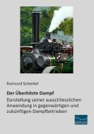 Der Überhitzte Dampf di Raimund Schenkel edito da Fachbuchverlag Dresden