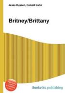 Britney/brittany di Jesse Russell, Ronald Cohn edito da Book On Demand Ltd.
