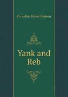 Yank And Reb di Cornelius Henry Benson edito da Book On Demand Ltd.