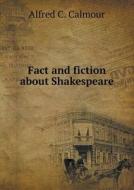 Fact And Fiction About Shakespeare di Alfred C Calmour edito da Book On Demand Ltd.