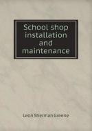 School Shop Installation And Maintenance di Leon Sherman Greene edito da Book On Demand Ltd.