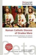 Roman Catholic Diocese of Oradea Mare edito da Betascript Publishing