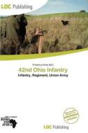 42nd Ohio Infantry edito da Loc Publishing