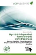 Mycothiol-dependent Formaldehyde Dehydrogenase edito da Acu Publishing