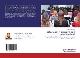 What does it mean to be a good teacher? di Felipe Portocarrero edito da LAP Lambert Academic Publishing