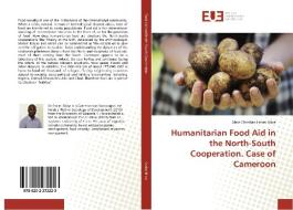 Humanitarian Food Aid in the North-South Cooperation. Case of Cameroon di Alain Christian Essimi Biloa edito da Editions universitaires europeennes EUE