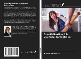 Sensibilisation à la violence domestique di Ksenia Meshkova edito da Ediciones Nuestro Conocimiento