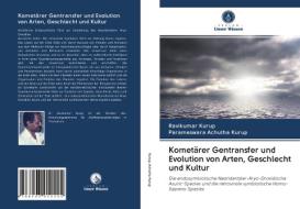 Kometärer Gentransfer und Evolution von Arten, Geschlecht und Kultur di Ravikumar Kurup, Parameswara Achutha Kurup edito da Verlag Unser Wissen